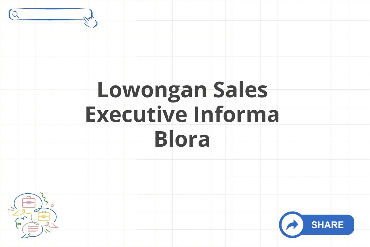 Lowongan Sales Executive Informa Blora