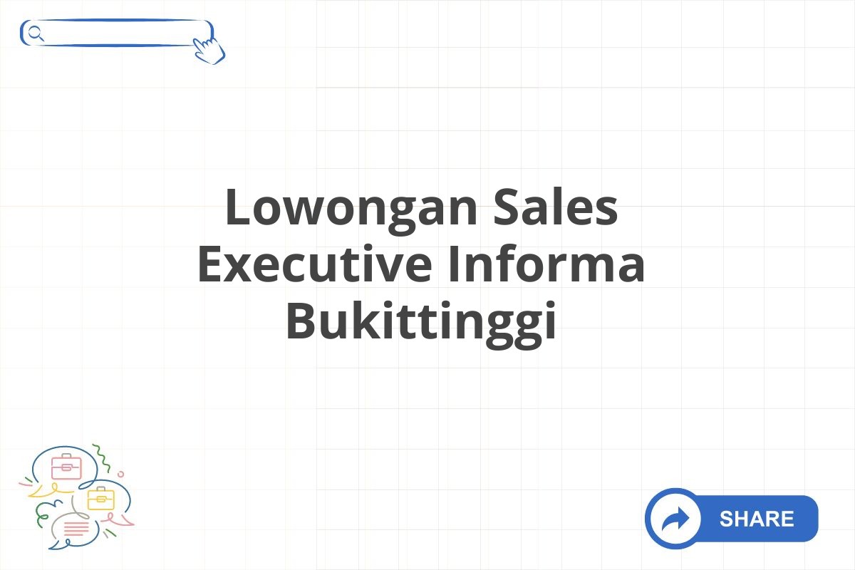 Lowongan Sales Executive Informa Bukittinggi