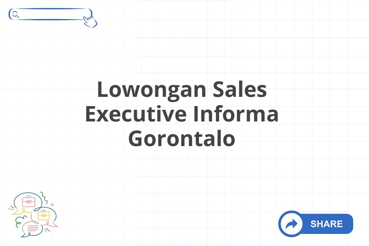 Lowongan Sales Executive Informa Gorontalo