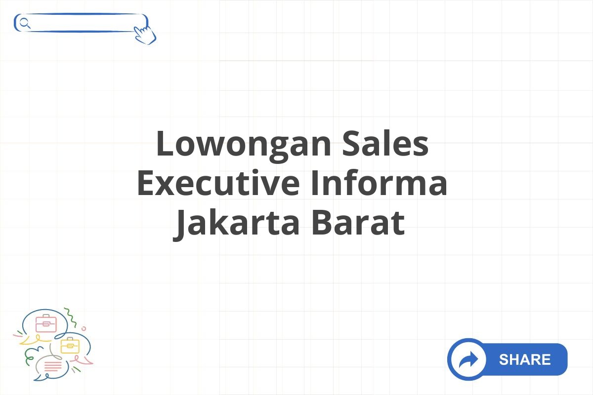 Lowongan Sales Executive Informa Jakarta Barat