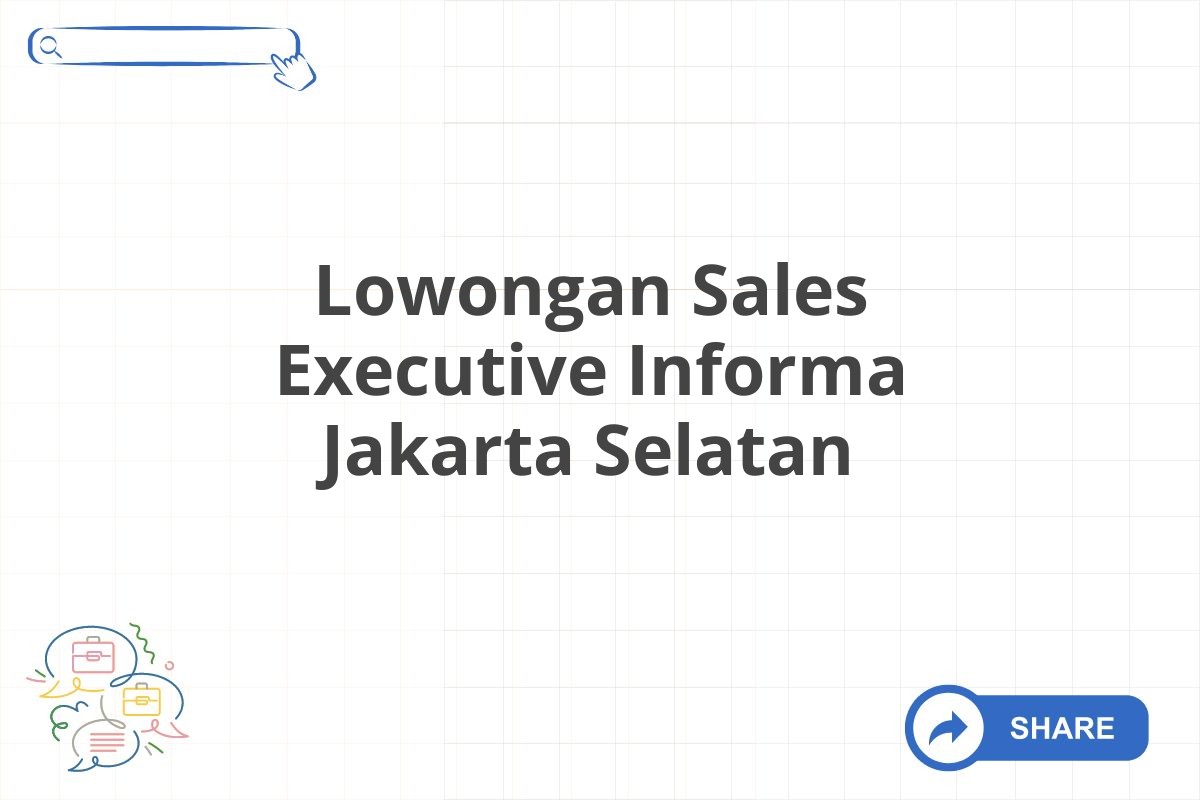 Lowongan Sales Executive Informa Jakarta Selatan