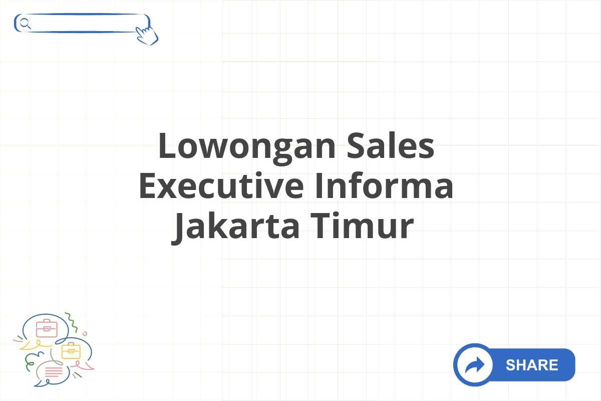 Lowongan Sales Executive Informa Jakarta Timur