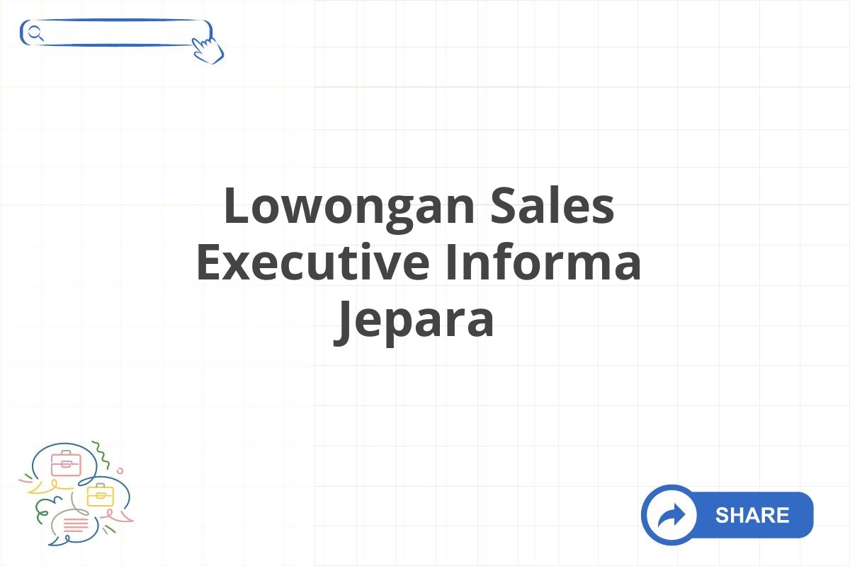 Lowongan Sales Executive Informa Jepara