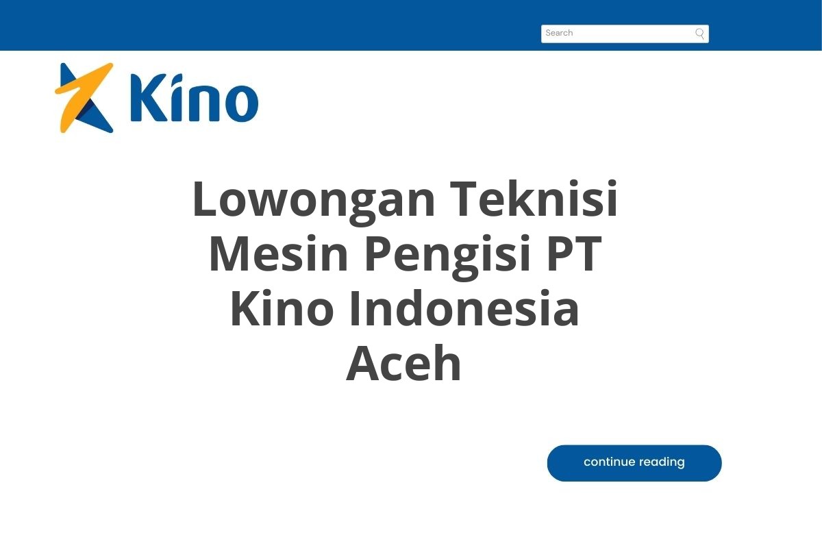 Lowongan Teknisi Mesin Pengisi PT Kino Indonesia Aceh