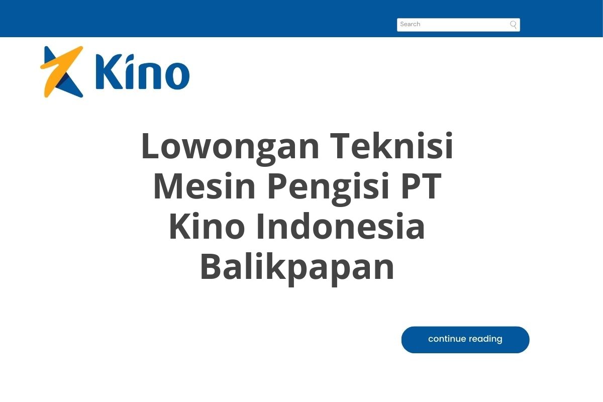 Lowongan Teknisi Mesin Pengisi PT Kino Indonesia Balikpapan