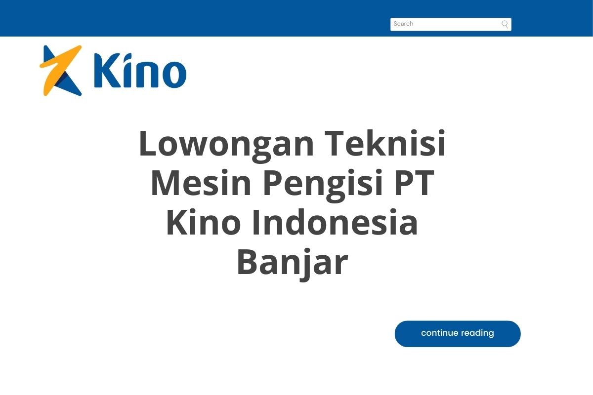 Lowongan Teknisi Mesin Pengisi PT Kino Indonesia Banjar