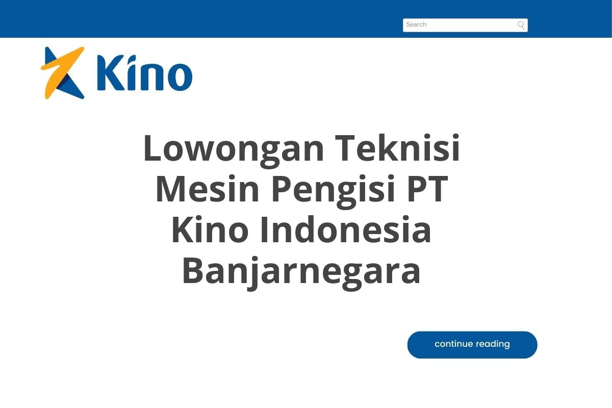 Lowongan Teknisi Mesin Pengisi PT Kino Indonesia Banjarnegara