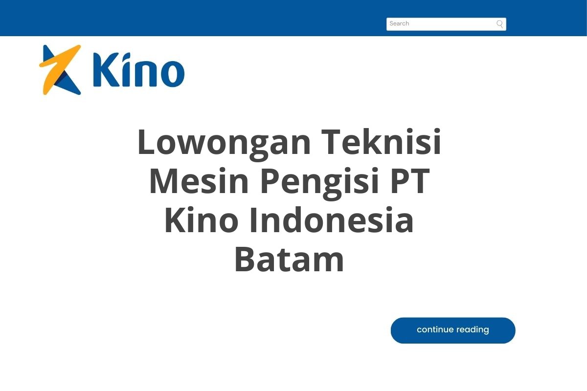 Lowongan Teknisi Mesin Pengisi PT Kino Indonesia Batam