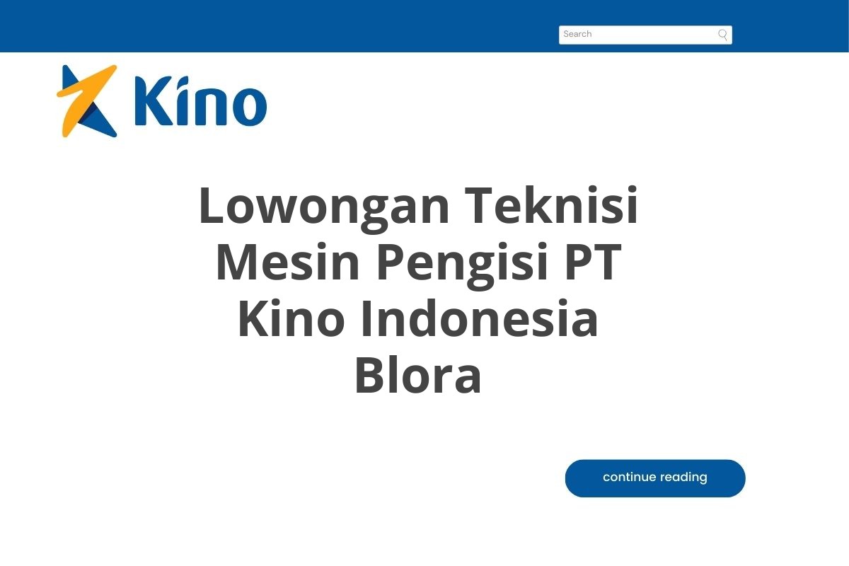 Lowongan Teknisi Mesin Pengisi PT Kino Indonesia Blora