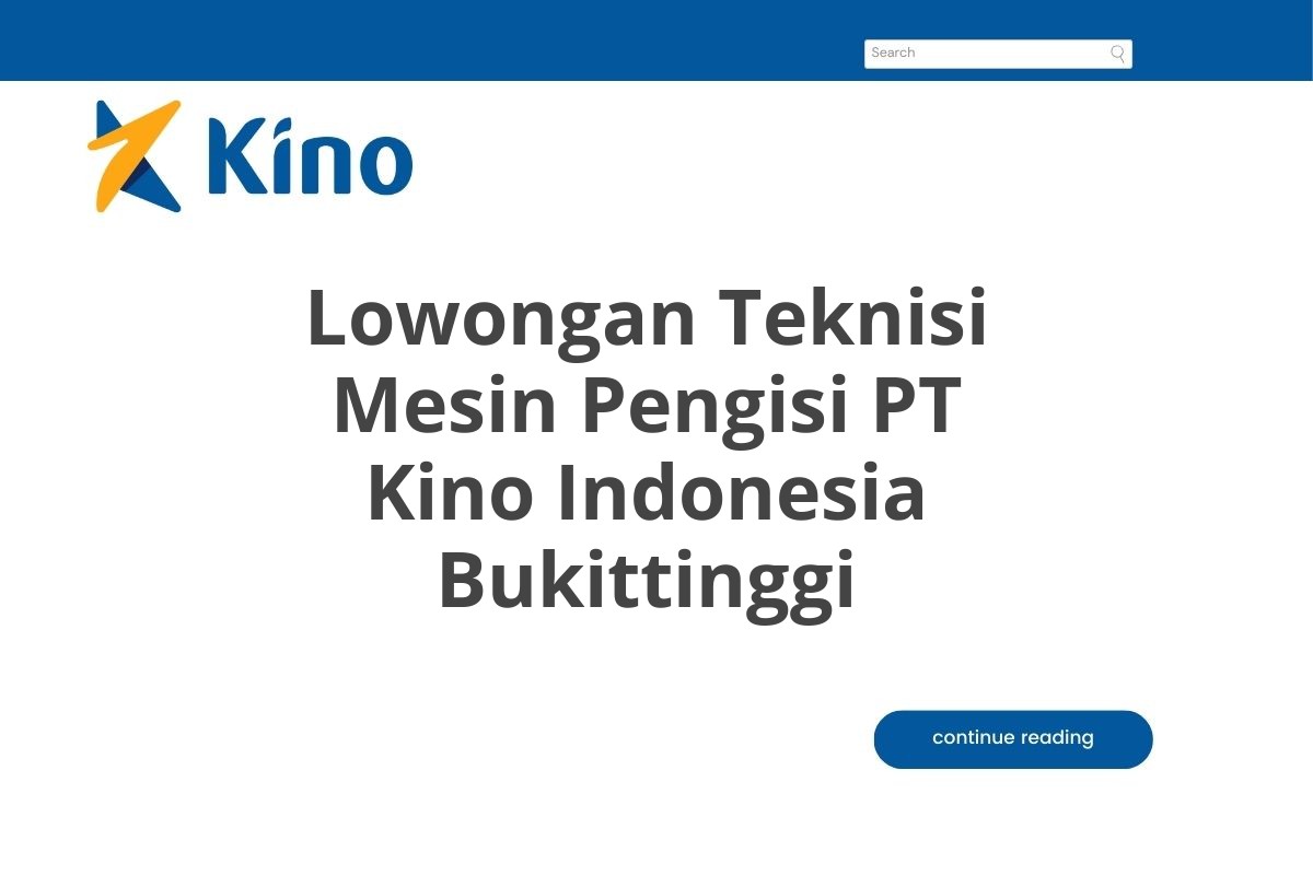 Lowongan Teknisi Mesin Pengisi PT Kino Indonesia Bukittinggi