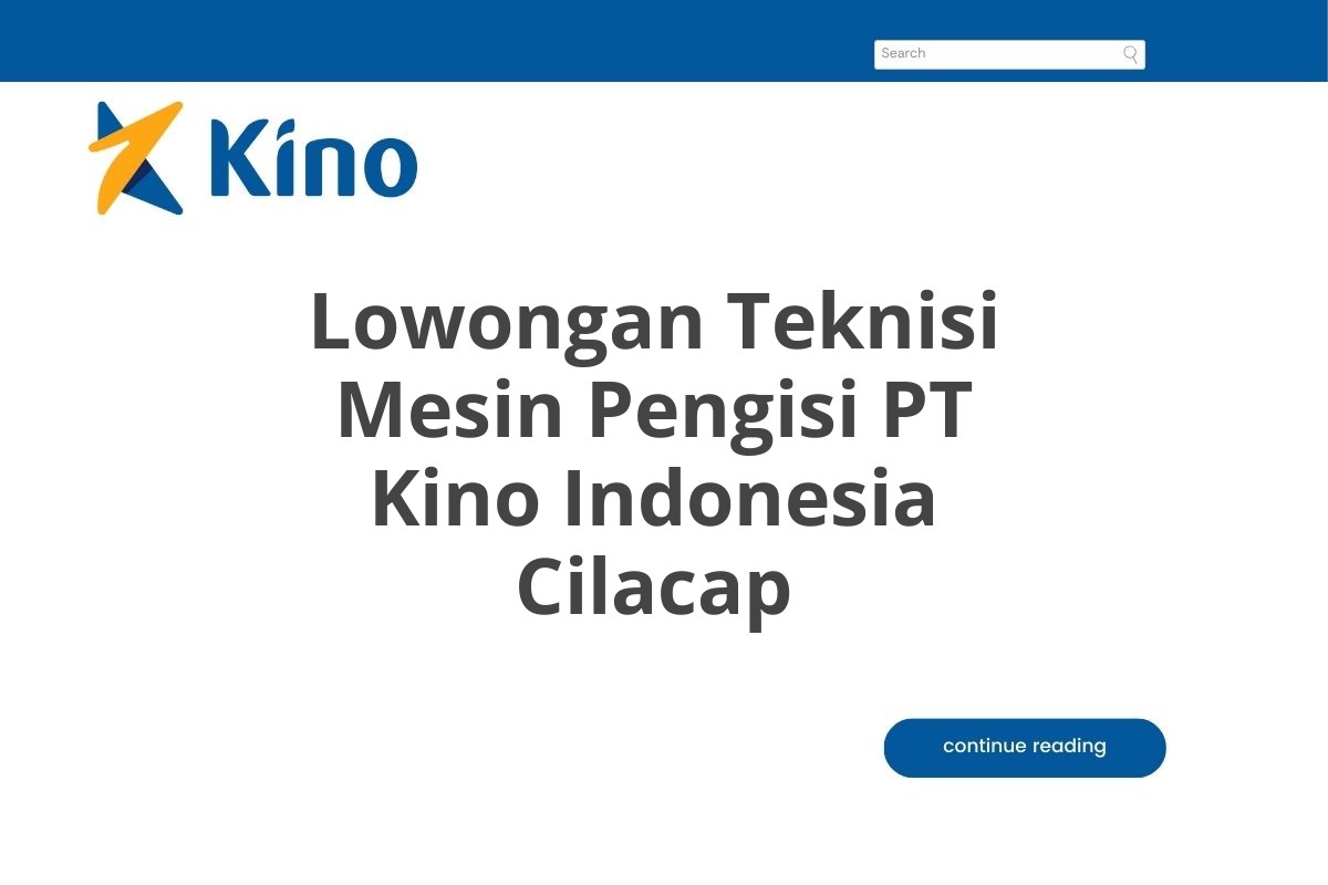 Lowongan Teknisi Mesin Pengisi PT Kino Indonesia Cilacap