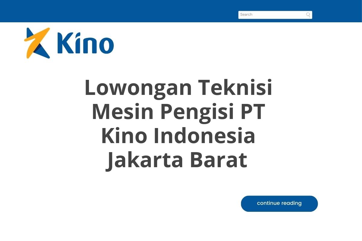 Lowongan Teknisi Mesin Pengisi PT Kino Indonesia Jakarta Barat